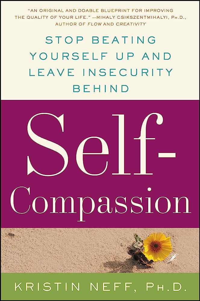 10 Take-Away from Kristin Neff’s “Self-Compassion: The Proven Power of Being Kind to Yourself”